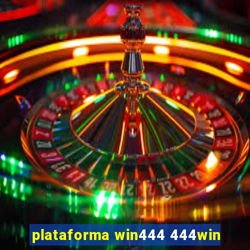 plataforma win444 444win